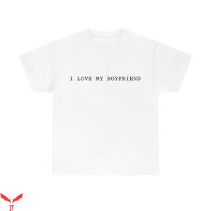 I Love My Boyfriend T-Shirt Romantic Quote Valentine’s Day