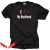 I Love My Boyfriend T-Shirt Trendy For Girlfriend Tee Shirt
