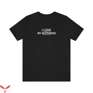 I Love My Boyfriend T-Shirt Trendy Funny Valentines Day