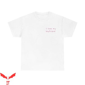 I Love My Boyfriend T-Shirt Trendy Quote For Girlfriend Tee