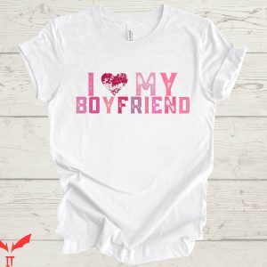 I Love My Boyfriend T-Shirt Valentines Day Girlfriend Funny