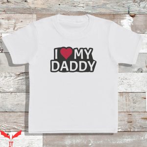 I Love My Daddy T-Shirt Cute Family Fathers Day Trendy Love