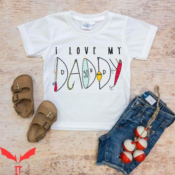 I Love My Daddy T-Shirt Fathers Day Fishing Family Tee Shirt