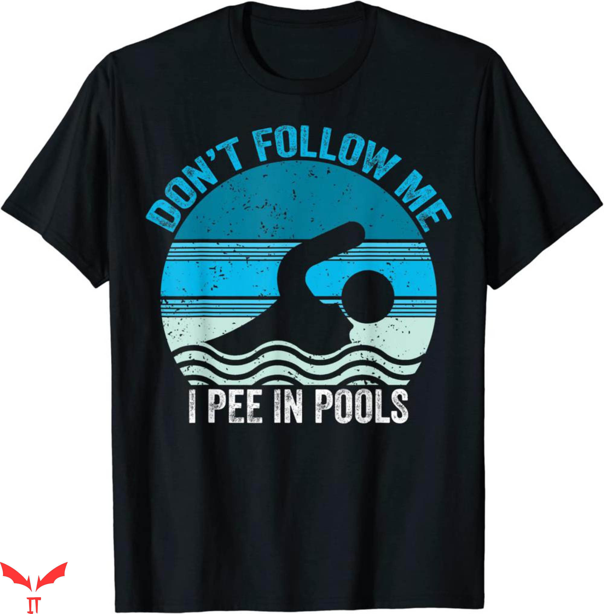 I Pee In Pools T-Shirt Don't Follow Me I Pee Swimming