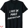I Pee In Pools T-Shirt Enjoy Your Swim Funny Humorous Trendy