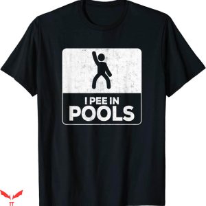 I Pee In Pools T-Shirt Funny And Sarcastic Trendy Meme
