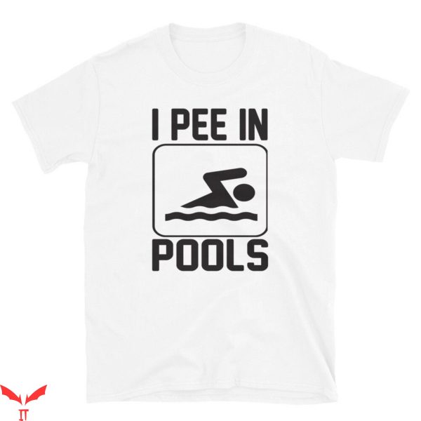 I Pee In Pools T-Shirt Funny Meme Cool Style Tee Shirt