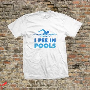 I Pee In Pools T-Shirt Funny Quote Trendy Tee Shirt