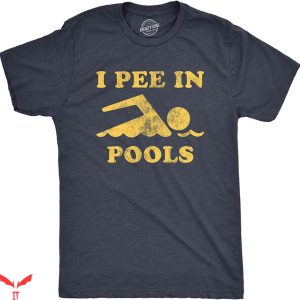 I Pee In Pools T-Shirt Funny Sarcastic Summer Swimmer
