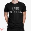 I Pee In Pools T-Shirt Funny Style Cool Pool Meme Tee