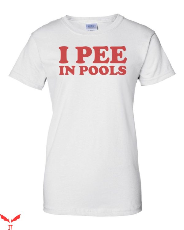 I Pee In Pools T-Shirt Funny Style Trendy Pool Meme Tee