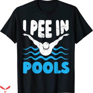 I Pee In Pools T-Shirt Funny Swimmer Swimming Coach Player