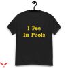I Pee In Pools T-Shirt Funny Swimming Meme Trnedy Tee Shirt