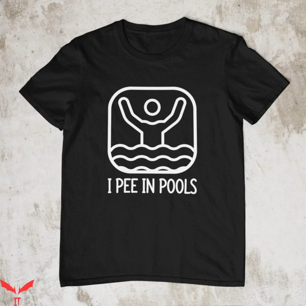 I Pee In Pools T-Shirt Funny Swimming Quote Hilarious