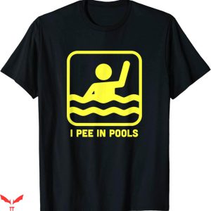I Pee In Pools T-Shirt Funny Swimming Sign Trendy Meme