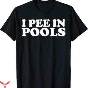 I Pee In Pools T-Shirt Funny Vacation Trendy Meme Shirt