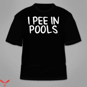 I Pee In Pools T-Shirt Hilarious Swimming Pool Cool Tee