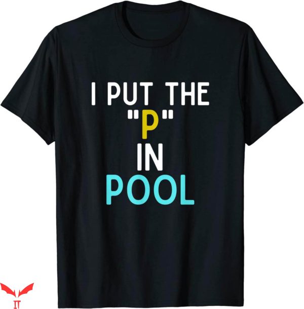 I Pee In Pools T-Shirt I Put The P In Pool Funny Swimming
