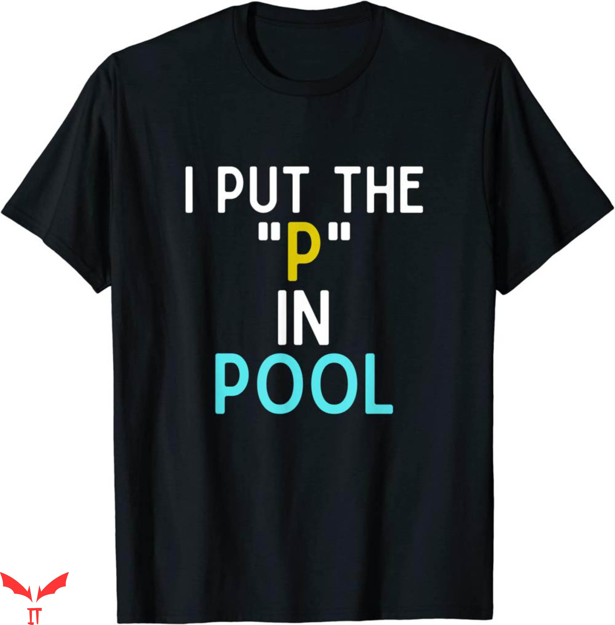 I Pee In Pools T-Shirt I Put The P In Pool Funny Swimming