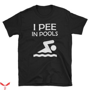 I Pee In Pools T-Shirt Lifeguard Swimmer Swimming Coach