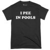 I Pee In Pools T-Shirt Spring Break Funny Summer Shirt