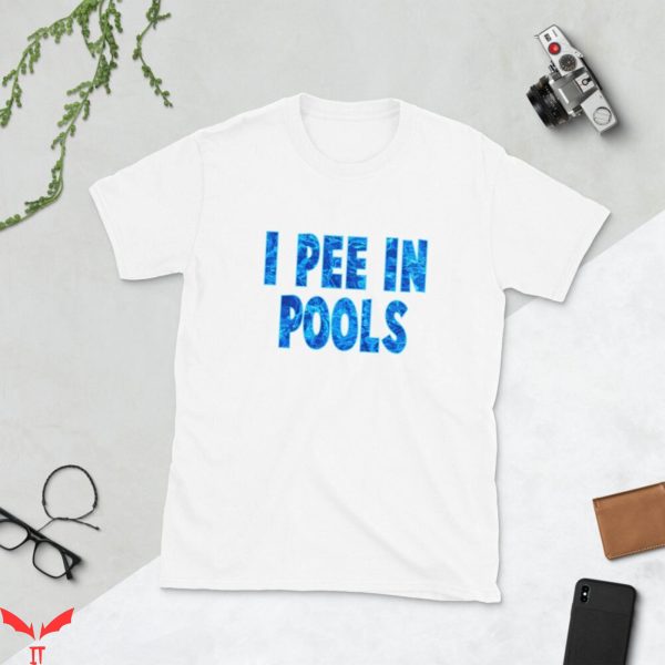 I Pee In Pools T-Shirt Swimmer Joke Trendy Meme Funny