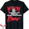 I Want To Die In New Orleans T-Shirt