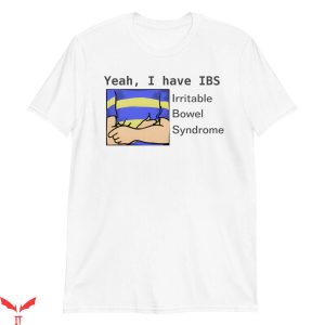 IBS T-Shirt Yeah I Have IBS Trendy Meme Funny Style
