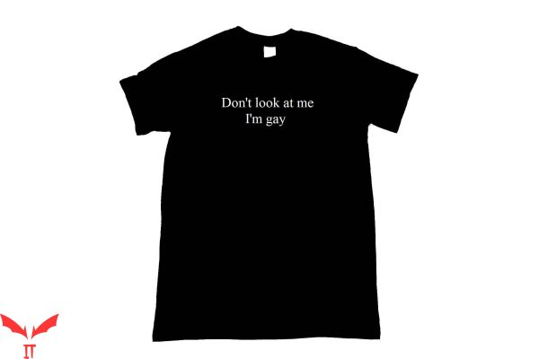 Im Gay T-Shirt Don’t Look At Me I’m Gay Unisex Tee Shirt