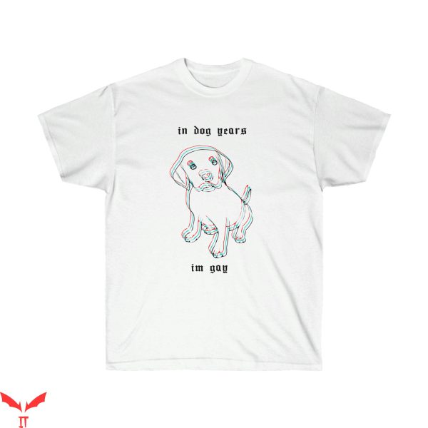 Im Gay T-Shirt Gay In Dog Years Humor Trendy Tee Shirt
