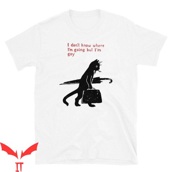 Im Gay T-Shirt I Don’t Know Where I’m Going But I’m Gay Cat