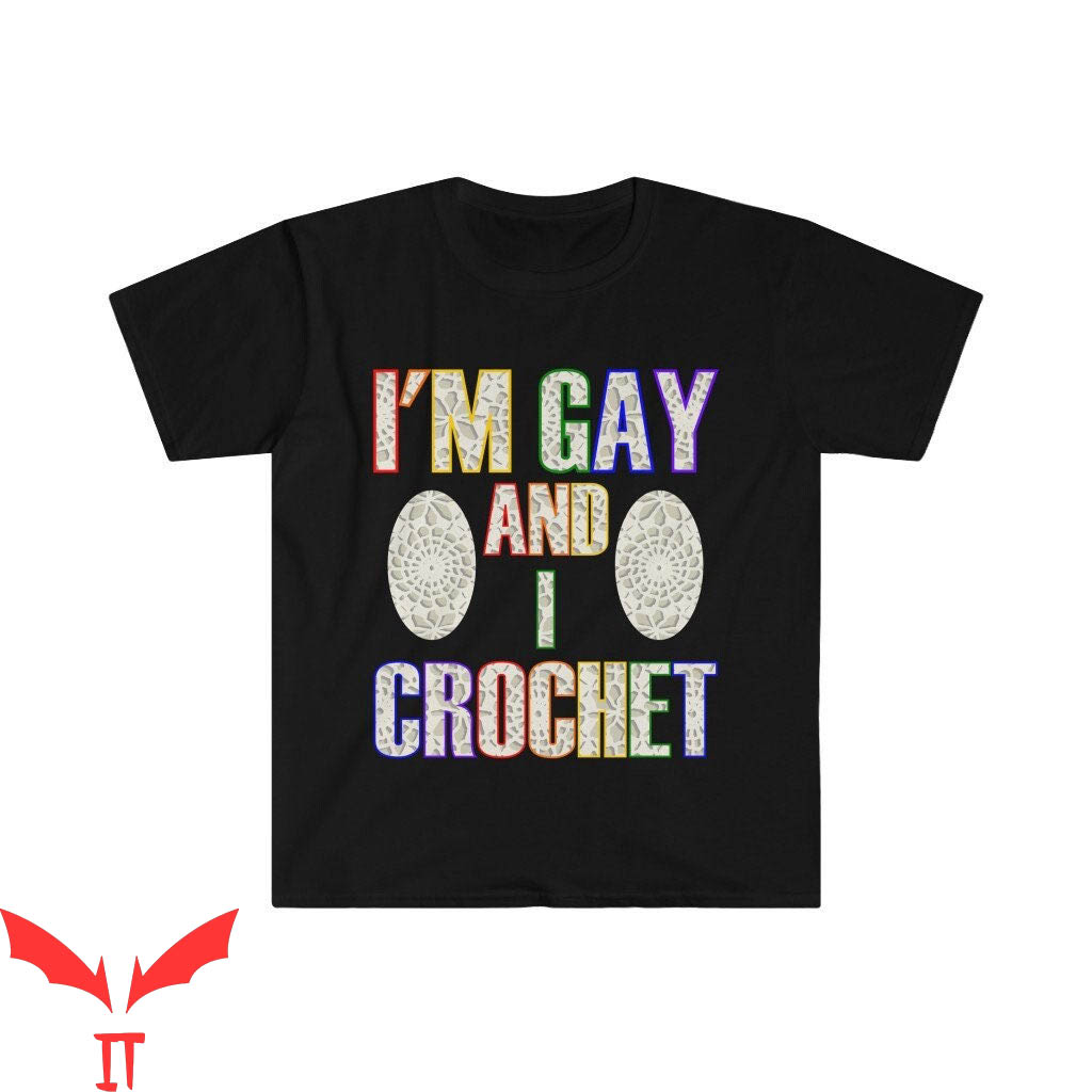 Im Gay T-Shirt I'm Gay And I Crochet Craft Enthusiast Gay