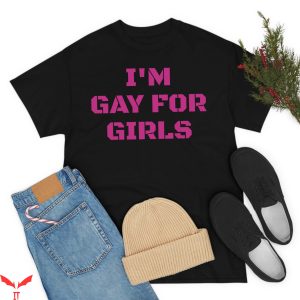 Im Gay T-Shirt I’m Gay For Girls Funny Quote Trendy Tee