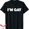 Im Gay T-Shirt I’m Gay Funny Quote Trendy Tee Shirt