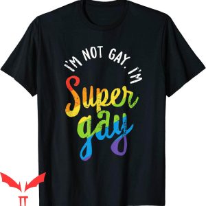 Im Gay T-Shirt I’m Not Gay I’m Super Gay LGBT Rainblow Flag