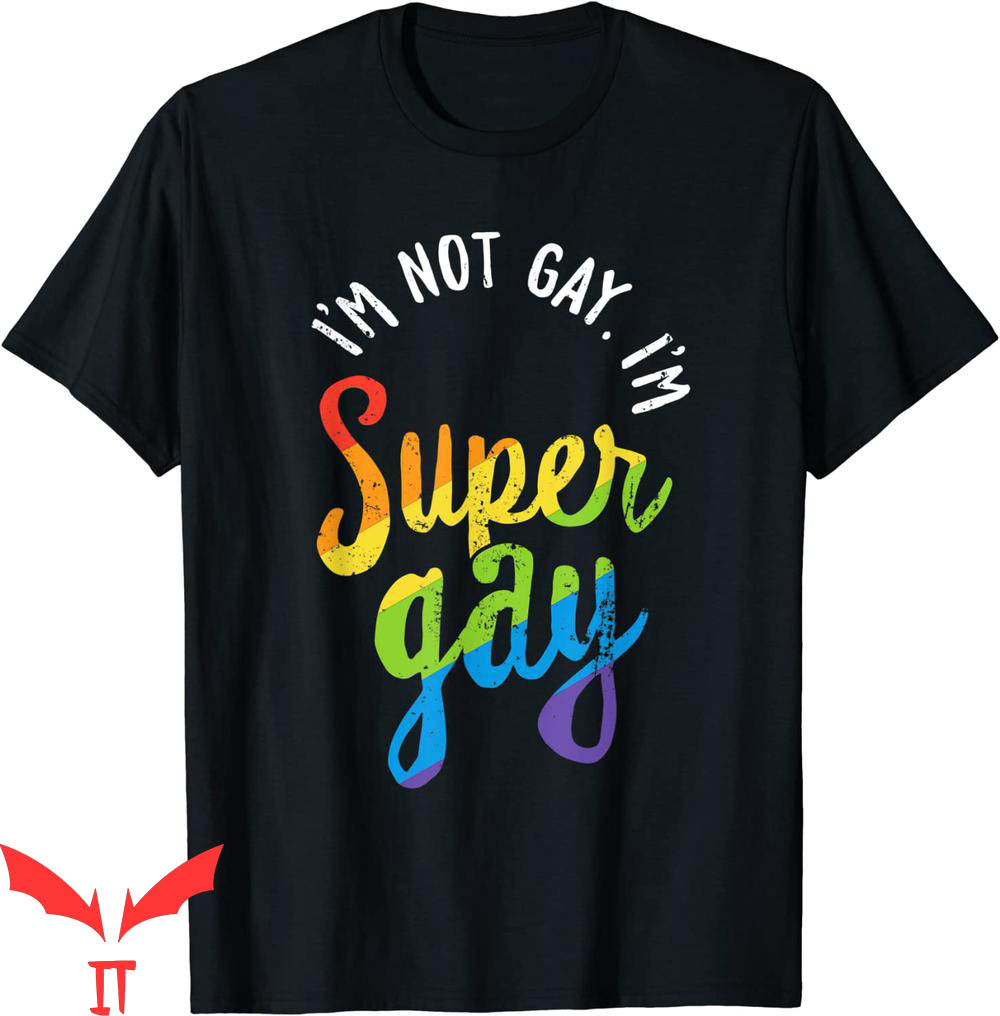 Im Gay T-Shirt I'm Not Gay I'm Super Gay LGBT Rainblow Flag