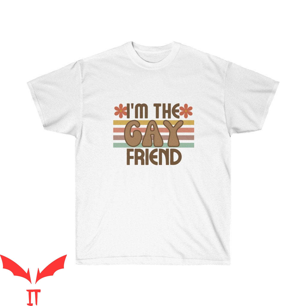 Im Gay T-Shirt I'm The Gay Friend Funny Quote Trendy Tee