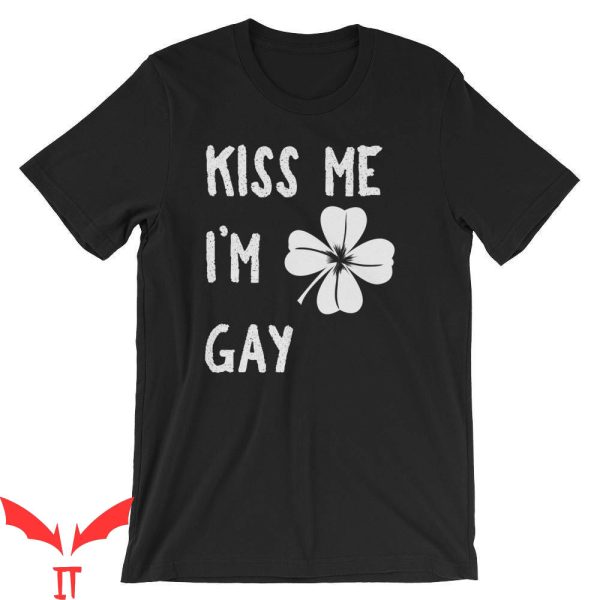 Im Gay T-Shirt Kiss Me Im Gay With Shamrock St Patrick’s Day