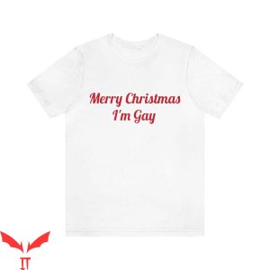 Im Gay T-Shirt Merry Christmas I'm Gay Funny Quote Trendy