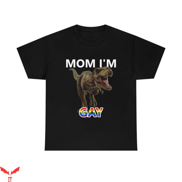 Im Gay T-Shirt Mom I’m Gay Trendy Funny Style Tee Shirt