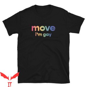 Im Gay T-Shirt Move I'm Gay Funny Quote Trendy Tee Shirt