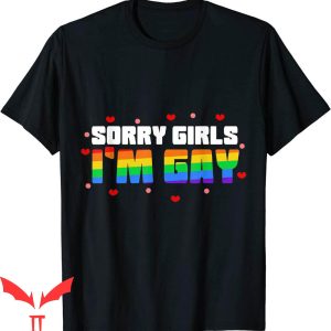 Im Gay T-Shirt Sorry Girls I'm Gay Funny Quote Rainbow Pride