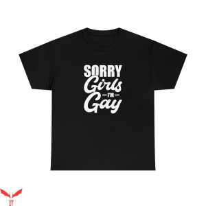 Im Gay T-Shirt Sorry Girls Im Gay LGBT Funny Tee Shirt
