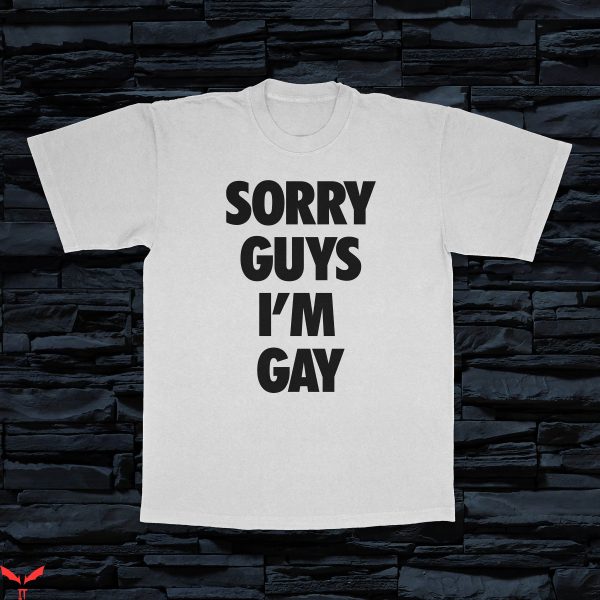 Im Gay T-Shirt Sorry Guys I’m Gay Pride Proud Tee Shirt