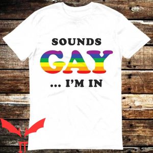 Im Gay T-Shirt Sounds Gay I'm In Pride Proud LGBT Q+ Lesbian