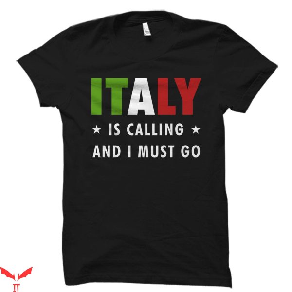 Italian T-Shirt Italy Is Calling And I Must Go Italian Shirt