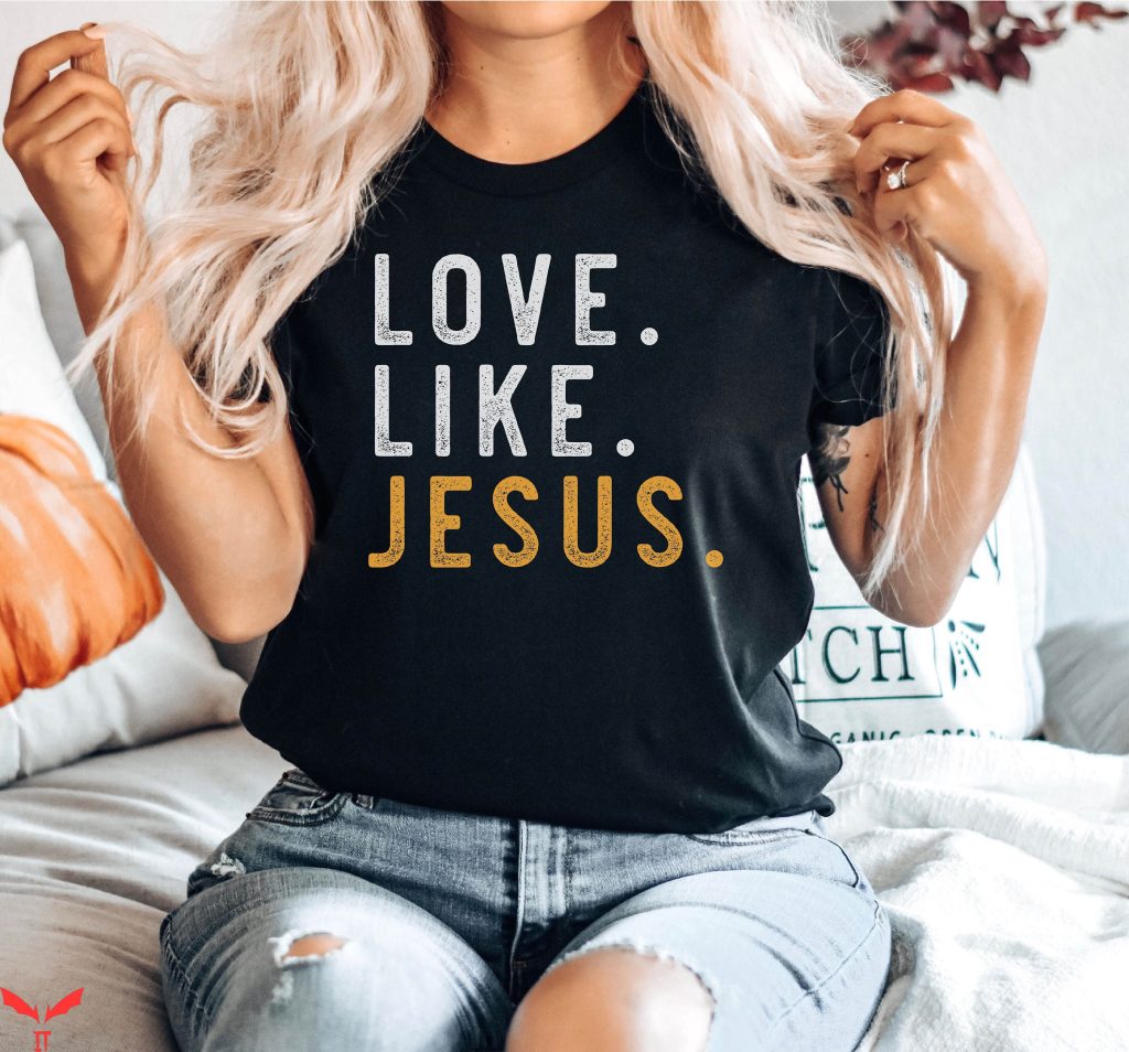 Love Like Jesus T-Shirt Bible Verse Motivational Jesus Tee