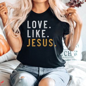 Love Like Jesus T-Shirt Bible Verse Motivational Jesus Tee