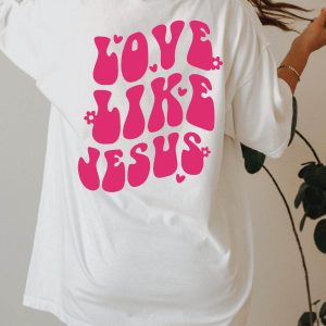 Love Like Jesus T-Shirt Jesus Is King Christian Tee Shirt