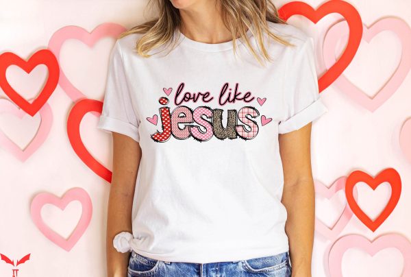 Love Like Jesus T-Shirt Jesus Love Religious Valentines Day
